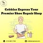 Cobbler Express Your Premier Shoe Repair Shop