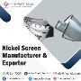 Nickel Screen Manufacturer and Exporter