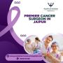Premier Cancer Surgeon in Jaipur 