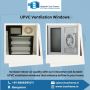 Neelaadri True Frame | UPVC Ventilators windows Supplier in 