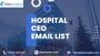 Hospital CEO Email List - Unlock Opportunities, Buy Now!