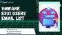 Top Verified and Updated VMware ESXi Users Email List Opt-in