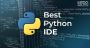 Best IDE for Python Programming in 2024: Choose the Best One