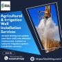 Agricultural & Irrigation Well Installation Services