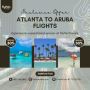 Atlanta to Aruba Flights for $239! Book Now!