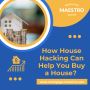 How House Hacking Can Help You Buy a House?