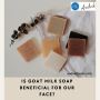 Is Goat Milk Soap Beneficial for Our Face?