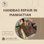 Restoring Elegance: A Guide to Handbag Repair in Manhattan