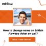 How to change name on British Airways ticket on call?