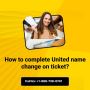 How to complete United name change on ticket?