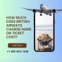How Much Does British Airways Change Name on Ticket Cost?
