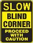Attention Drivers: Safety Sign - Slow Blind Corner, Proceed 