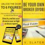 Be Your Own Real Estate Broker: Book 1 by V. Slater