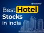 Best Hotel Stocks in India