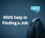 Finding and keeping a job NDIS Melbourne | Robina | Bundamba
