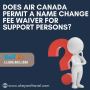 Does Air Canada permit a name change fee waiver for support 