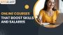 Online Courses That Boost Skills and Salaries Online Courses That Boost Skills and Salaries