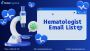 Get Verified Hematologist Email List for Better Market Reach