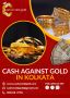 Cash Against Gold in Kolkata - Cash On Old Gold 