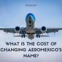 What Is The Cost Of Changing Aeromexico's Name?