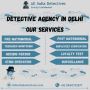 Get Result Fast – Detective Agency in Delhi Get Result Fast – Detective Agency in Delhi