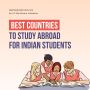 Top Countries for Indian Students to Study Abroad in 2024