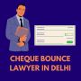 Cheque Bounce Lawyer in Delhi