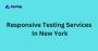 Responsive Testing Services In NY, USA