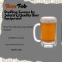 Drafting Success by Selecting Quality Beer Equipment