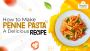 Discover the Delicious Penne Pasta Recipe.