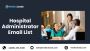Buy Most Purchased Hospital Administrator Email List Now!