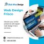 Web Design Frisco Crafting Digital Excellence