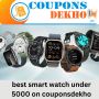 Time for Savings Best Smart watche Under 5000 on CouponsDekh