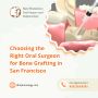 Choosing the Right Oral Surgeon for Bone Grafting in San Fra