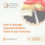 How to Manage Impacted Wisdom Teeth in San Francisco