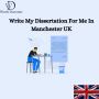 Write My Dissertation For Me In Manchester, UK.