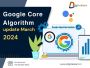 Ultimate Guide to Google Core Update March 2024