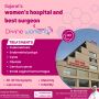 Gujarats Top Womens Hospital and Surgeon