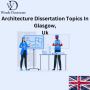 Architecture Dissertation Topics In Glasgow, UK