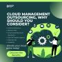 Cloud Management Outsourcing, Why Should you Consider?