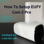How to Setup EUFY Cam 2 Pro |+1-888-899-3290| Eufy Support