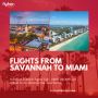 +1 (800) 416-8919 -Business Class Flights: Savannah to Miami
