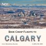 Cheap Flights to Calgary | Book Now: +1 (800) 416-8919