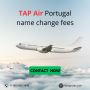 What Is The TAP Air Portugal Name Change Fees?