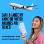 Can I Change My Name On Porter Airlines Air Ticket?