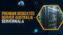 Premium Dedicated Server Australia - Serverwala