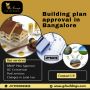 Building plan approval in Bangalore Building plan approval in Bangalore