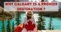 Reasons why Calgary is a top choice in Canada for Internatio