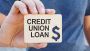 Credit Union Loans May Be the Best Option for your Financial