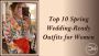 Top 10 Spring Wedding-Ready Outfits for Women